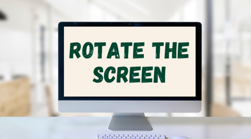 rotate the screen